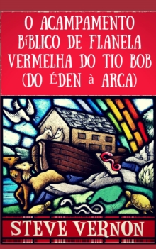 Image for O Acampamento Biblico De Flanela Vermelha Do Tio Bob (Do Eden a Arca)