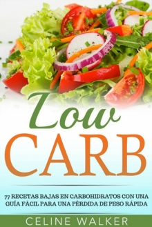 Image for Low Carb: 77 recetas bajas en carbohidratos con una guia facil para una perdida de peso rapida