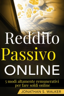 Image for Reddito Passivo Online: 5 Modi Altamente Remunerativi Per Fare Soldi Online