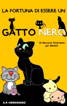Image for La Fortuna di Essere un Gatto Nero: Un Racconto Divertente per Bambini