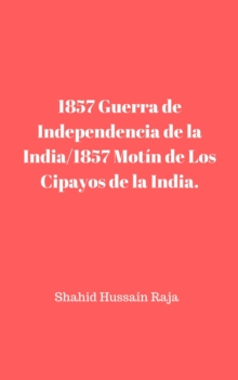 Image for 1857 Guerra de Independencia de la India/1857 Motin de Los Cipayos de la India