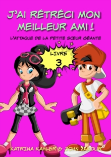Image for J'ai Retreci Mon Meilleur Ami! - Livre 3 - L'attaque De La Petite Sa Ur Geante