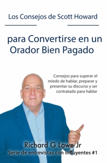 Image for Los Consejos De Scott Howard Para Convertirse En Un Orador Bien Pagado