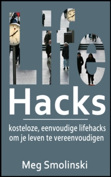 Image for Lifehacks: Kosteloze, Eenvoudige Lifehacks Om Je Leven Te Vereenvoudigen