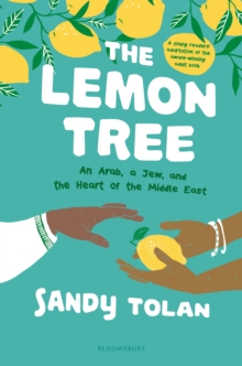 Image for The Lemon Tree: An Arab, a Jew, and the Heart of the Middle East