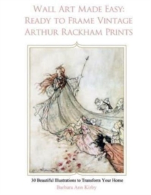 Image for Wall Art Made Easy : Ready to Frame Vintage Arthur Rackham Prints: 30 Beautiful Illustrations to Transform Your Home