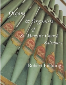 Image for Organs & Organists of St. Martin's Church, Salisbury. : A brief historical survey compiled by Robert Fielding