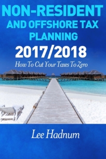 Image for Non Resident & Offshore Tax Planning : 2017/2018: How To Cut Your Tax To Zero