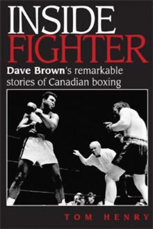 Image for Inside Fighter : Dave Brown's Remarkable Stories of Canadian Boxing