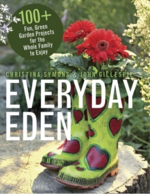 Image for Everyday Eden : 100+ Fun, Green Garden Projects for the Whole Family to Enjoy