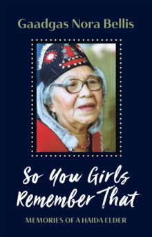 So You Girls Remember That: Memoir of a Haida Elder