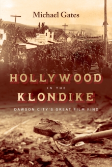 Image for Hollywood in the Klondike  : Dawson City's great film find