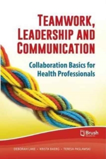 Image for Teamwork, leadership and communication  : collaboration basics for health professionals