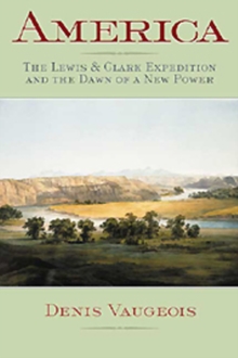 Image for America : The Lewis & Clark Expedition and the Dawn of a New Power