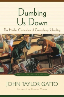 Image for Dumbing us down: the hidden curriculum of compulsory schooling