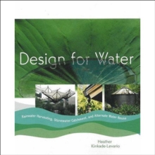 Image for Design for Water: Rainwater Harvesting, Stormwater Catchment, and Alternate Water Reuse