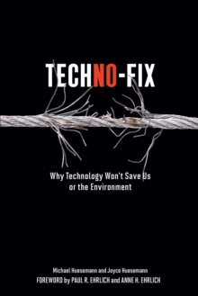 Image for Techno-Fix: Why Technology Won't Save Us Or the Environment