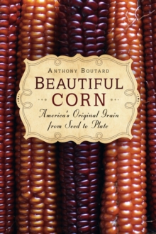 Image for Beautiful Corn: America's Original Grain from Seed to Plate