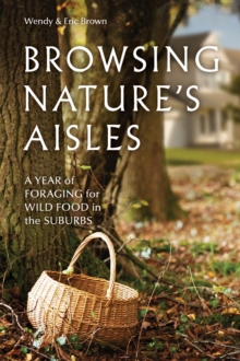 Image for Browsing Nature s Aisles: A Year of Foraging for Wild Food in the Suburbs