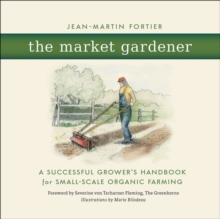 Image for The Market Gardener: A Successful Grower's Handbook for Small-scale Organic Farming