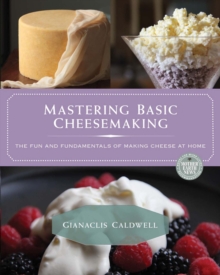 Image for Mastering Basic Cheesemaking: The Fun and Fundamentals of Making Cheese at Home