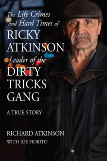 Life Crimes and Hard Times of Ricky Atkinson, Leader of the Dirty Tricks Gang