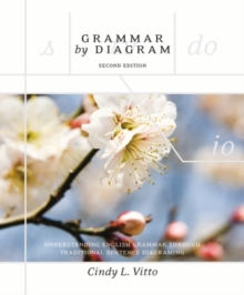 Grammar by Diagram: Understanding English Grammar Through Traditional Sentence Diagraming