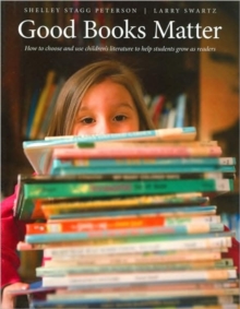 Image for Good Books Matter : How to Choose and Use Children's Literature to Help Students Grow as Readers