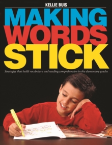 Image for Making Words Stick: Strategies that build vocabulary and reading comprehension in the elementary grades