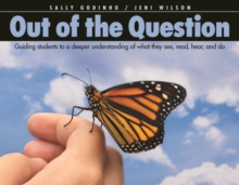 Image for Out of the Question: Guiding students to a deeper understanding of what they see, read, hear, and do