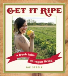 Image for Get it ripe  : a fresh take on vegan living