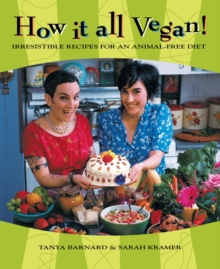 Image for How it all vegan: irresistible recipes for an animal-free diet