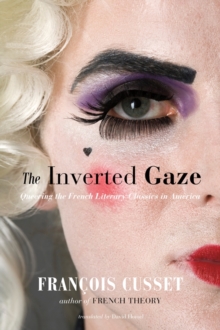 Image for The inverted gaze  : queering the French literary classics in America