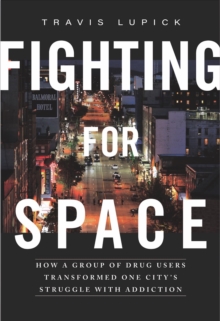 Image for Fighting for space: how a group of drug users transformed one city's struggle with addiction