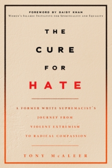 Image for Cure for Hate: A Former White Supremacist's Journey from Violent Extremism to Radical Compassion