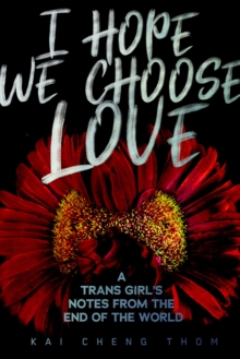 Image for I hope we choose love  : a trans girl's notes from the end of the world