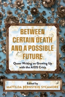 Between Certain Death And A Possible Future: Queer Writing on Growing up with the AIDS Crisis