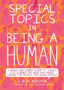 Image for Special topics in being a human  : a queer and tender guide to things I've learned the hard way about caring for people, including myself