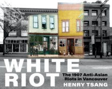 Image for White Riot: The 1907 Anti-Asian Riots in Vancouver