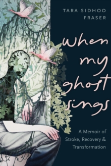 Image for When My Ghost Sings: A Memoir of Stroke, Recovery, and Transformation