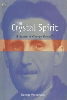 Image for The crystal spirit  : a study of George Orwell