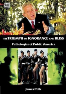 Image for The Triumph Of Ignorance And Bliss - Pathologies of Public America