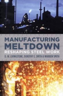 Image for Manufacturing Meltdown : Reshaping Steel Work