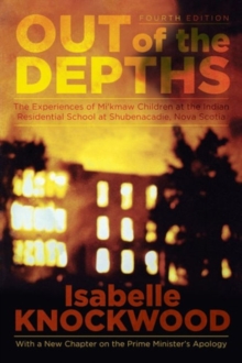Out of the Depths, 4th Edition: The Experiences of Mi’kmaw Children at the Indian Residential School at Shubenacadie, Nova Scotia