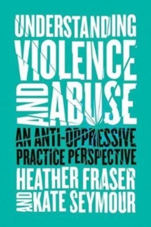 Image for Understanding Violence and Abuse : An Anti-Oppressive Practice Perspective