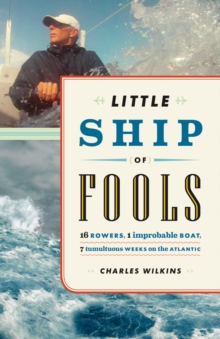 Image for Little Ship of Fools: Sixteen Rowers, One Improbable Boat, Seven Tumultuous Weeks on the Atlantic