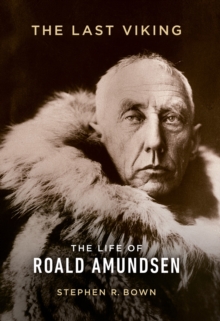 Image for Last Viking: The Extraordinary Life of Roald Amundsen