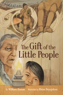 The Gift of the Little People: A Six Seasons of the Asiniskaw Ithiniwak Story