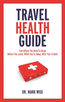 Image for Travel health guide  : everything you need to know before you leave, while you're away, after you're back