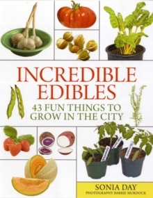 Incredible Edibles: 43 Fun Things to Grow in the City